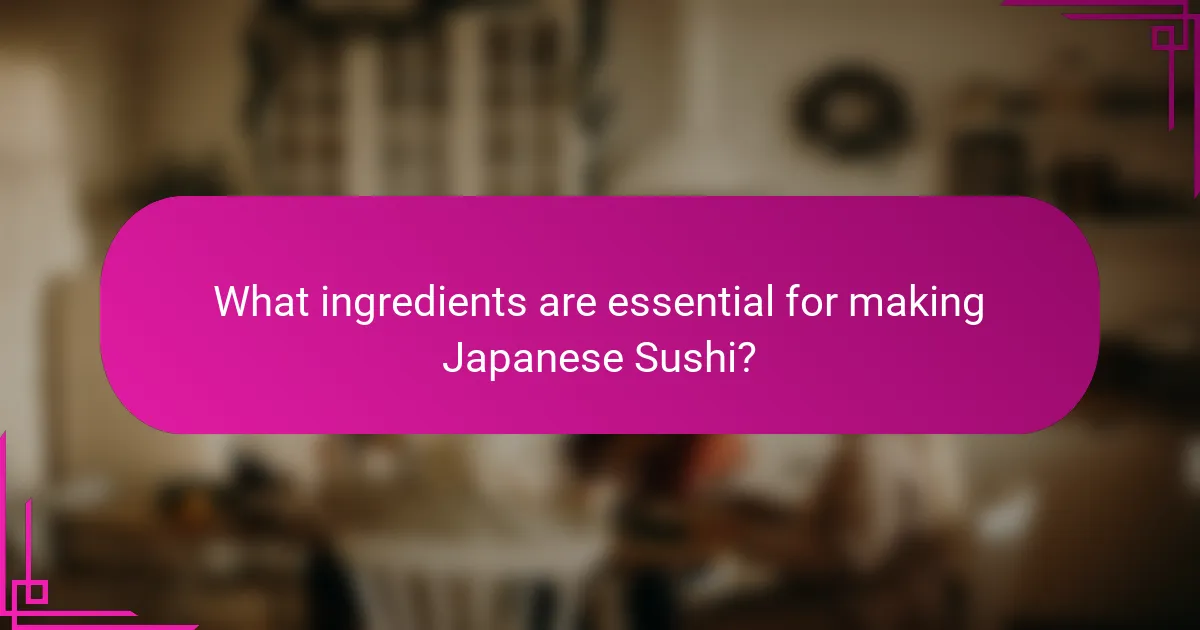 What ingredients are essential for making Japanese Sushi?