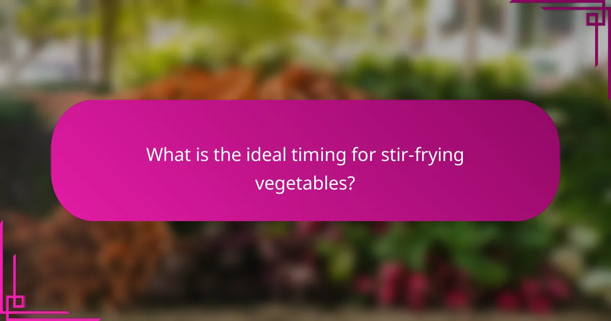 What is the ideal timing for stir-frying vegetables?