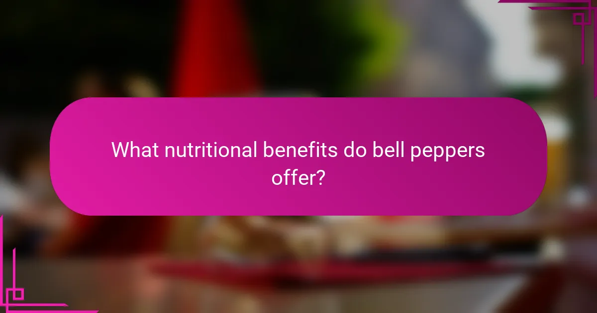 What nutritional benefits do bell peppers offer?