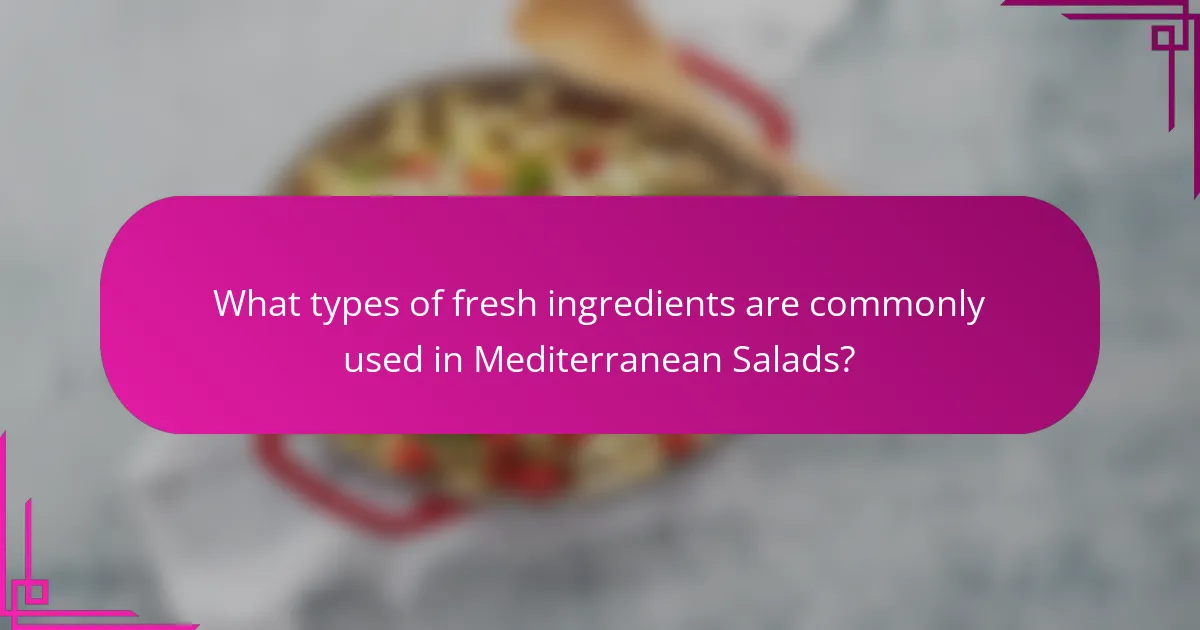 What types of fresh ingredients are commonly used in Mediterranean Salads?